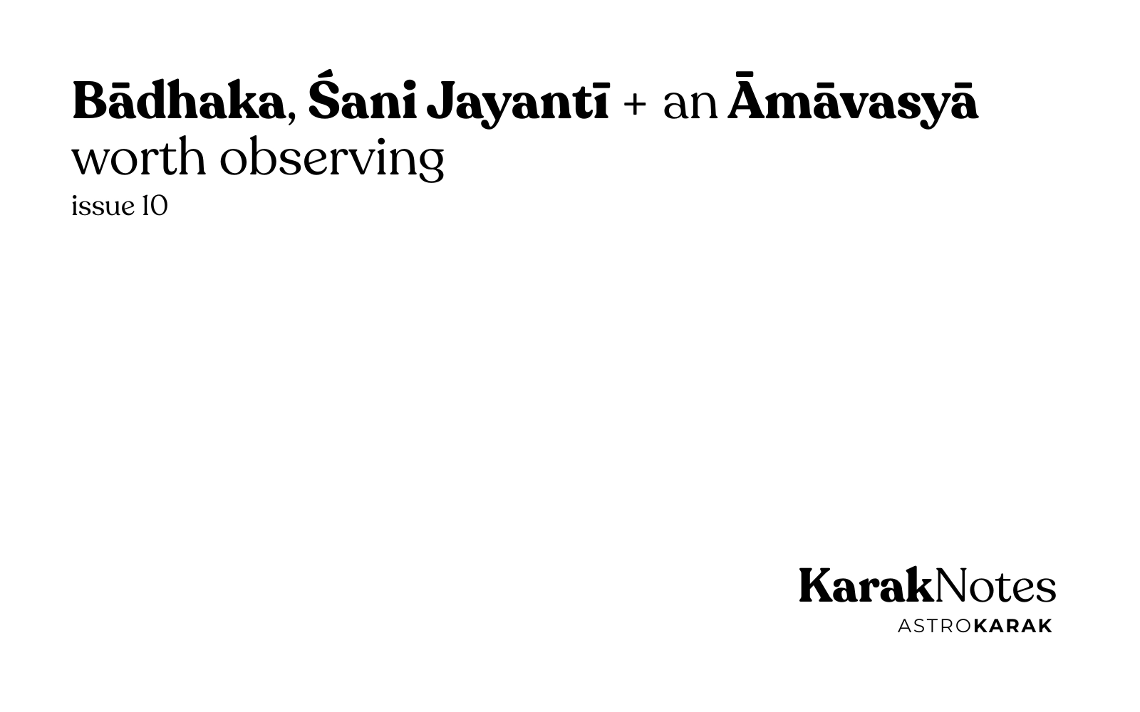 KarakNotes Issue 10: Bādhaka, Śani Jayantī + an Āmāvasyā worth observing