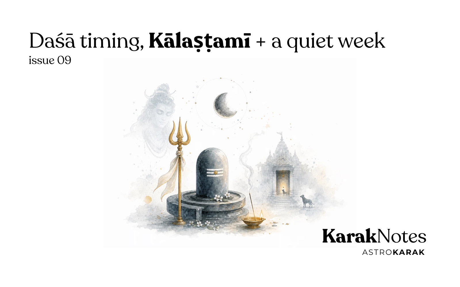 KarakNotes Issue 9: Daśā timing, Kālaṣṭamī + a quiet week